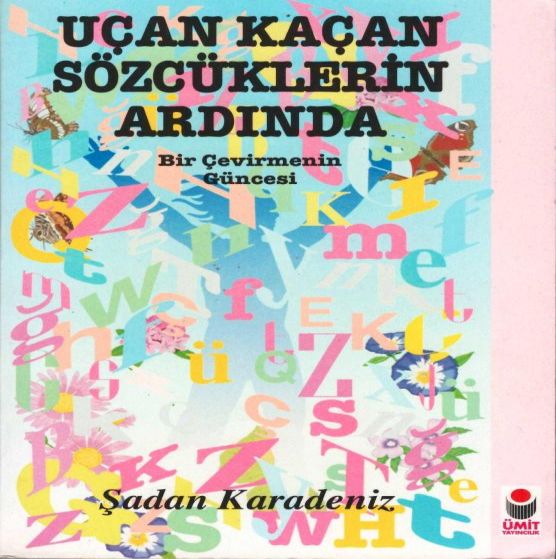  BİR ÇEVİRMENİN GÜNCESİ: ŞADAN KARADENİZ VE UÇAN KAÇAN SÖZCÜKLERİN ARDINDA